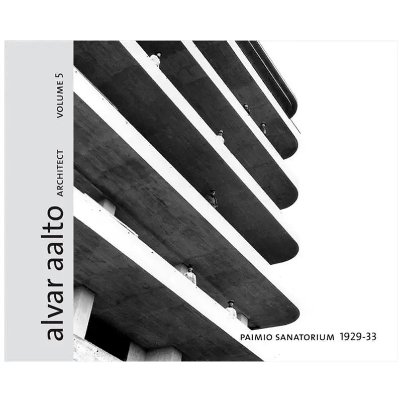 Rakennustieto Alvar Aalto Architect - Paimio Sanatorium 1929-33. Band 5