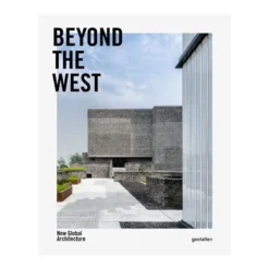 Gestalten Beyond The West: New Global Architecture