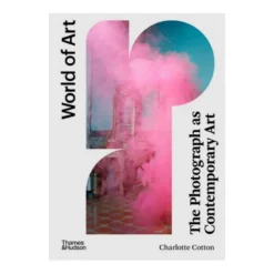 Thames & Hudson World Of Art – The Photograph As Contemporary Art
